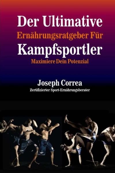Cover for Correa (Zertifizierter Sport-ernahrungsb · Der Ultimative Ernahrungsratgeber Fur Kampfsportler: Maximiere Dein Potenzial (Paperback Book) (2014)