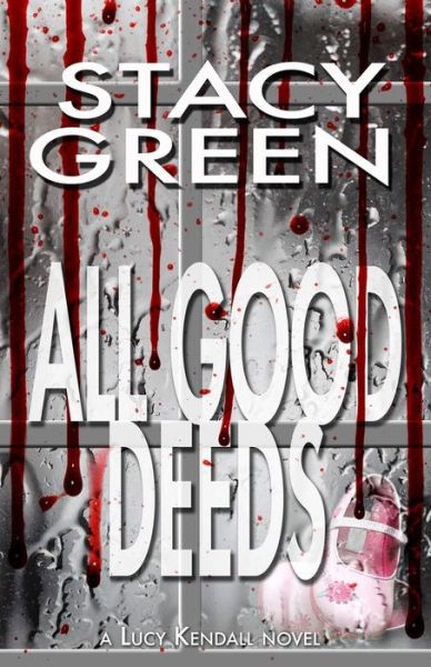 Cover for Stacy Green · All Good Deeds (Lucy Kendall #1) (Paperback Book) (2014)