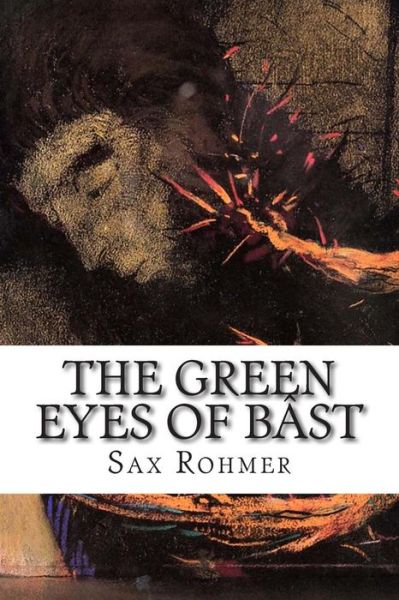 The Green Eyes of Bast - Sax Rohmer - Books - Createspace - 9781502496164 - September 25, 2014