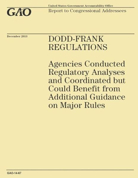 Cover for Government Accountability Office · Dodd-frank Regulations: Agencies Conducted Regulatory Analyses and Coordinated but Could Benefit from Additional Guidance on Major Rules (Taschenbuch) (2014)