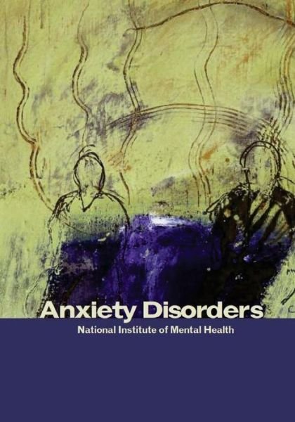Anxiety Disorders - National Institute of Mental Health - Boeken - Createspace - 9781503064164 - 2 november 2014