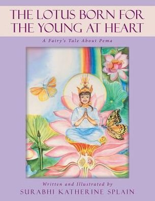 Cover for Surabhi Katherine Splain · The Lotus Born for the Young at Heart : A Fairy's Tale about Pema (Pocketbok) (2017)