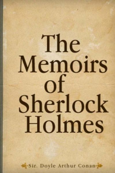 Memoirs of Sherlock Holmes - Sir Arthur Conan Doyle - Książki - Createspace - 9781505510164 - 18 grudnia 2014