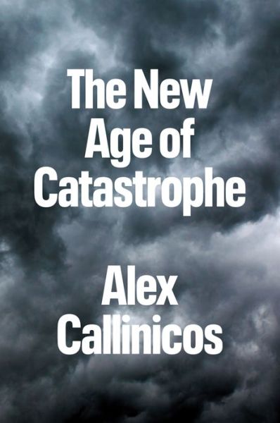 Cover for Callinicos, Alex (University of York) · The New Age of Catastrophe (Hardcover Book) (2023)