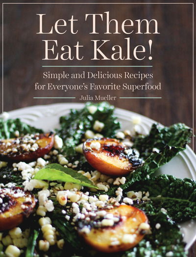 Cover for Julia Mueller · The Quintessential Kale Cookbook: Simple and Delicious Recipes for Everyone's Favorite Superfood (Paperback Book) (2019)