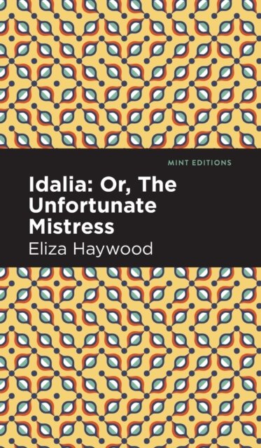 Cover for Eliza Haywood · Idalia: ; Or, The Unfortunate Mistress - Mint Editions (Hardcover Book) (2022)