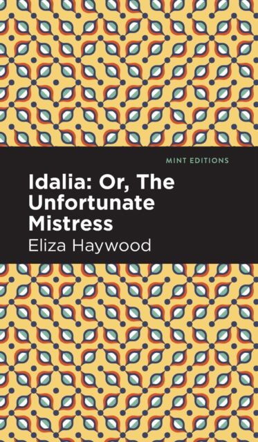 Idalia: ; Or, The Unfortunate Mistress - Mint Editions - Eliza Haywood - Books - West Margin Press - 9781513133164 - March 31, 2022