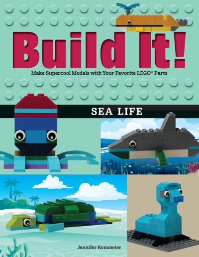 Cover for Jennifer Kemmeter · Build It! Sea Life: Make Supercool Models with Your Favorite LEGO® Parts - Brick Books (Paperback Book) (2018)