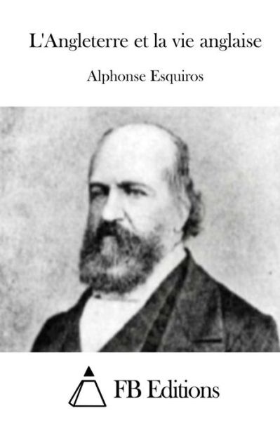 Cover for Alphonse Esquiros · L'angleterre et La Vie Anglaise (Paperback Book) (2015)