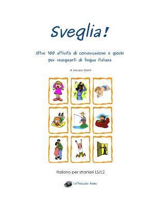 Cover for Jacopo Gorini · Sveglia!: Oltre 100 Attivita Di Conversazione E Giochi Per Insegnanti Di Lingua Italiana (Paperback Book) (2015)