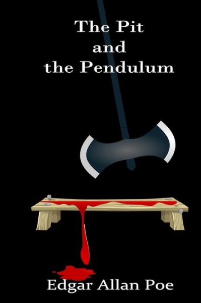 The Pit and the Pendulum - Edgar Allan Poe - Books - Createspace - 9781515353164 - August 4, 2015