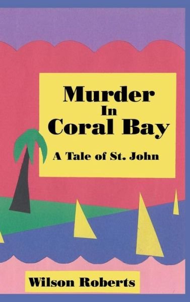 Cover for Wilson Roberts · Murder in Coral Bay (Hardcover Book) (2018)