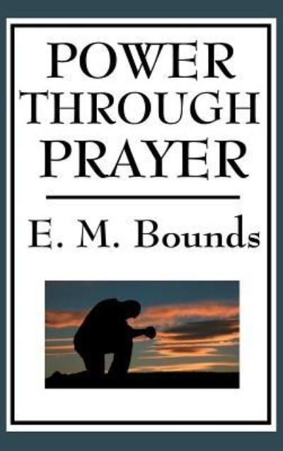 Cover for Edward M Bounds · Power Through Prayer (Hardcover Book) (2018)