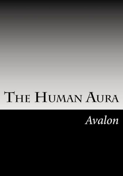 The Human Aura: Its Astral Colors and Thought Forms - Avalon - Livros - Createspace - 9781516880164 - 17 de agosto de 2015