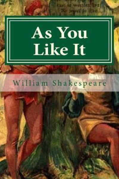 As You Like It - William Shakespeare - Kirjat - CreateSpace Independent Publishing Platf - 9781522902164 - torstai 24. joulukuuta 2015