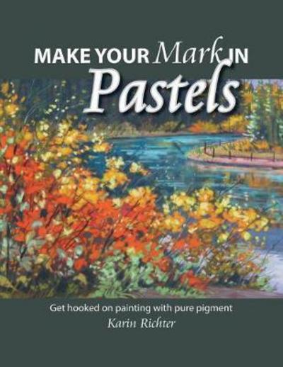 Make Your Mark in Pastels - Karin Richter - Książki - FriesenPress - 9781525505164 - 16 maja 2017