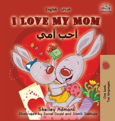 Cover for Shelley Admont · I Love My Mom: English Arabic Bilingual Book - English Arabic Bilingual Collection (Hardcover Book) [2nd edition] (2019)