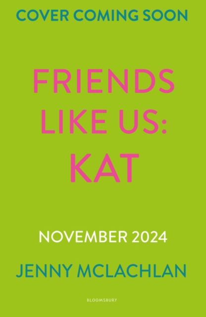 Friends Like Us: Kat - Jenny McLachlan - Books - Bloomsbury Publishing PLC - 9781526678164 - November 7, 2024