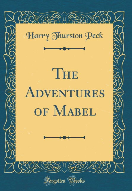 Cover for Harry Thurston Peck · The Adventures of Mabel (Classic Reprint) (Hardcover Book) (2018)