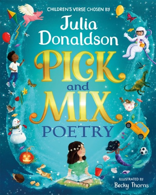 Cover for Julia Donaldson · Pick and Mix Poetry: Children's verse chosen by Julia Donaldson: A stunning gift collection, perfect for every bookshelf (Hardcover Book) (2024)