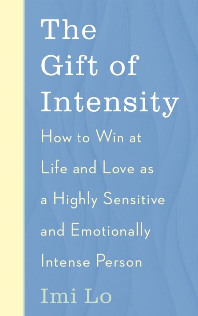 Cover for Imi Lo · The Gift of Intensity: How to Win at Life and Love as a Highly Sensitive and Emotionally Intense Person (Paperback Book) (2023)