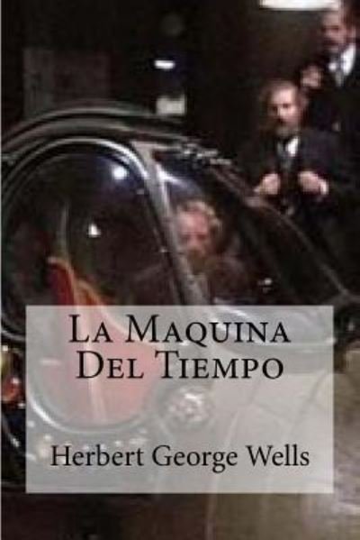 La Maquina Del Tiempo - Herbert George Wells - Bücher - Createspace Independent Publishing Platf - 9781530158164 - 21. Februar 2016
