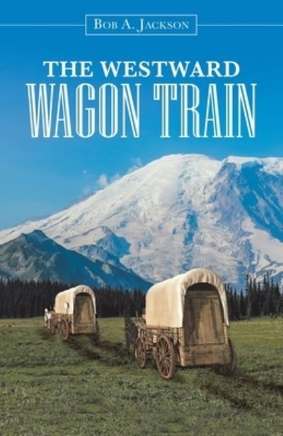 Cover for Bob a Jackson · The Westward Wagon Train (Paperback Book) (2020)