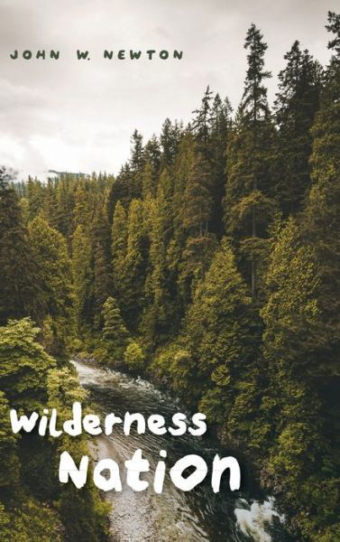 Cover for John W Newton · Wilderness Nation (Inbunden Bok) (2019)