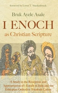 Cover for Bruk Ayele Asale · 1 Enoch as Christian Scripture: A Study in the Reception and Appropriation of 1 Enoch in Jude and the Ethiopian Orthodox Tewah&amp;#477; do Canon (Hardcover bog) (2020)