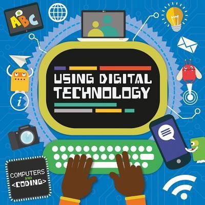 Using Digital Technology - Steffi Cavell-Clarke - Books - Kidhaven Publishing - 9781534527164 - July 30, 2018