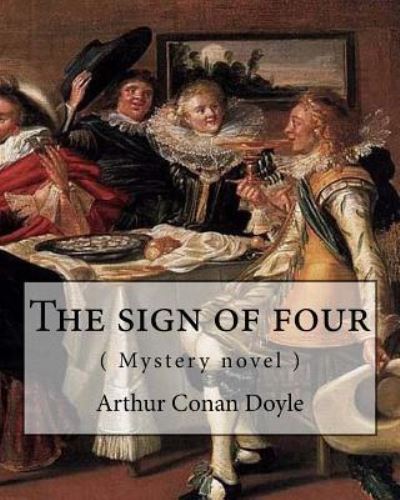 Cover for Sir Arthur Conan Doyle · The Sign of Four, by Arthur Conan Doyle ( Mystery Novel ) (Paperback Book) (2016)