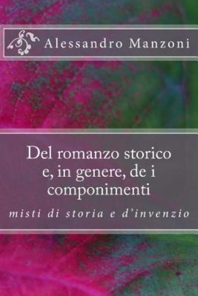 Cover for Alessandro Manzoni · Del romanzo storico e, in genere, de i componimenti misti di storia e d'invenzio (Paperback Book) (2016)
