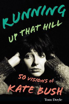 Cover for Tom Doyle · Running Up That Hill: 50 Visions of Kate Bush (Hardcover Book) (2023)