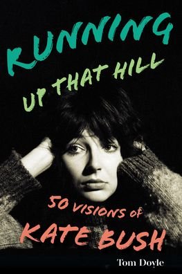 Cover for Tom Doyle · Running Up That Hill: 50 Visions of Kate Bush (Gebundenes Buch) (2023)