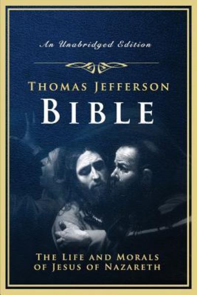 The Jefferson Bible - Thomas Jefferson - Książki - Createspace Independent Publishing Platf - 9781542913164 - 7 lutego 2017