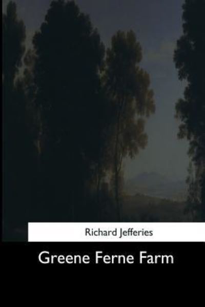 Greene Ferne Farm - Richard Jefferies - Books - Createspace Independent Publishing Platf - 9781544625164 - March 16, 2017