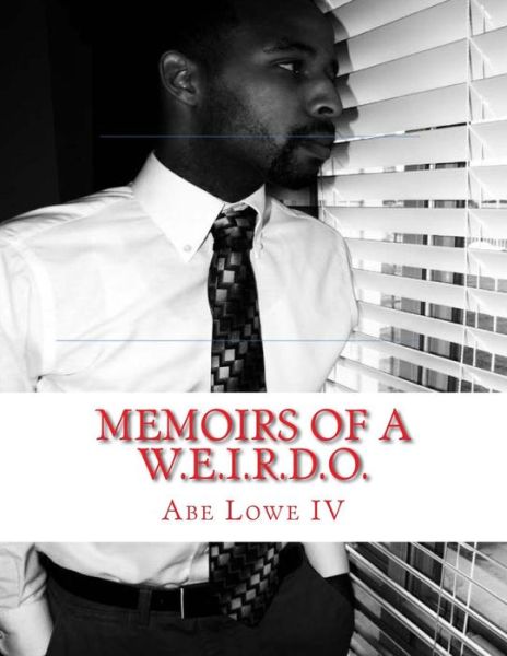 Cover for Abe Lowe IV · Memoirs of a W.E.I.R.D.O. (Paperback Book) (2017)