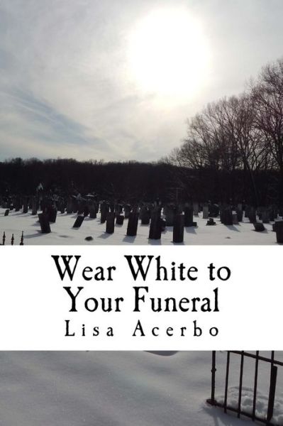 Cover for Lisa Acerbo · Wear White to Your Funeral (Paperback Book) (2017)