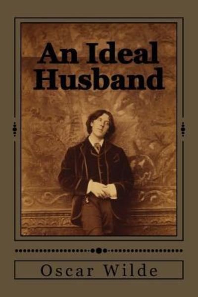 An Ideal Husband - Oscar Wilde - Bøker - Createspace Independent Publishing Platf - 9781545545164 - 24. april 2017