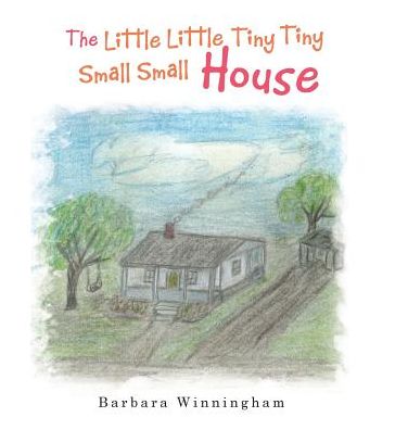 Cover for Barbara Winningham · The Little Little Tiny Tiny Small Small House (Hardcover Book) (2017)