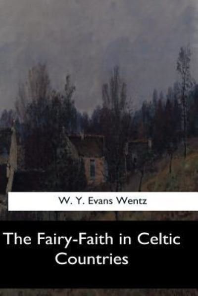 Cover for W Y Evans Wentz · The Fairy-Faith in Celtic Countries (Pocketbok) (2017)