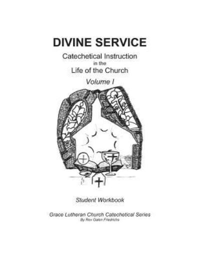 Cover for Galen Friedrichs · Divine Service, Catechetical Instruction in the Life of the Church, Volume I, Student Workbook (Paperback Book) (2017)