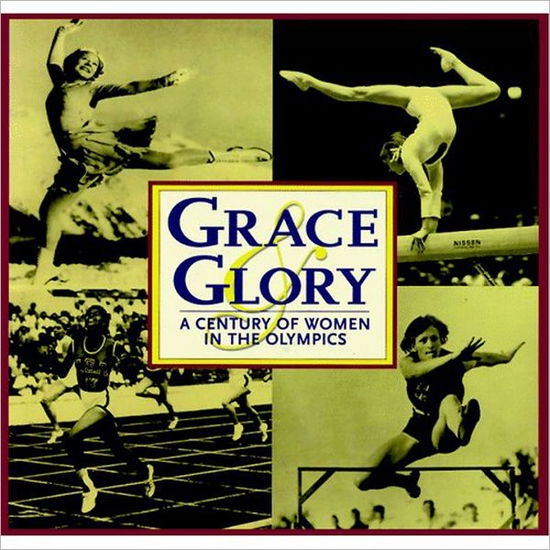 Cover for Triumph Books · Grace &amp; Glory: A Century of Women in the Olympics (Hardcover Book) [No Edition Stated edition] (1996)