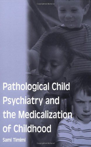 Cover for Sami Timimi · Pathological Child Psychiatry and the Medicalization of Childhood (Paperback Book) (2002)