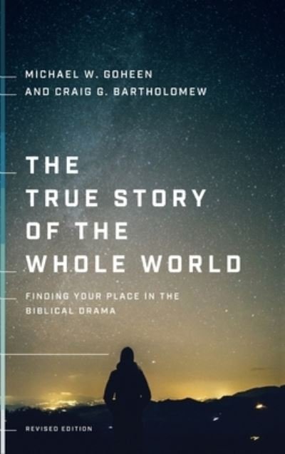 Cover for Michael W. Goheen · True Story of the Whole World Finding Your Place in the Biblical Drama (Buch) (2020)