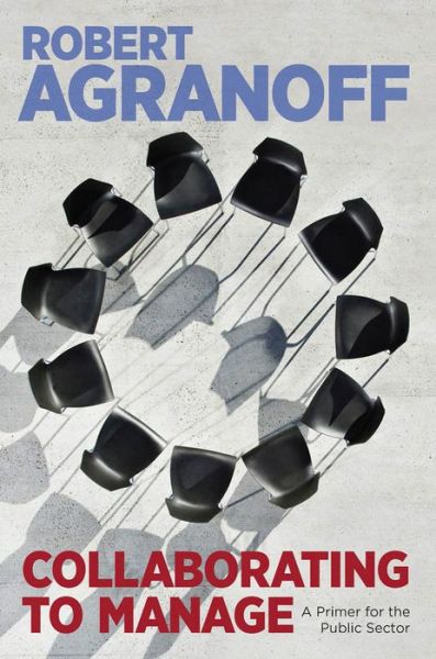 Cover for Robert Agranoff · Collaborating to Manage: A Primer for the Public Sector - Public Management and Change series (Paperback Bog) (2012)