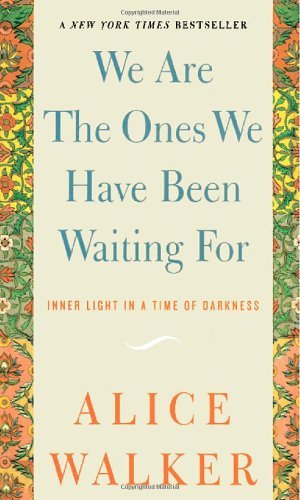 Cover for Alice Walker · We Are the Ones We Have Been Waiting For: Inner Light in a Time of Darkness (Paperback Book) [Reprint edition] (2007)