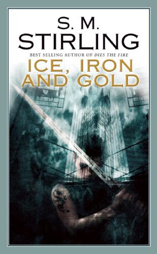 Cover for S. M. Stirling · Ice, Iron, and Gold (Paperback Book) (2009)