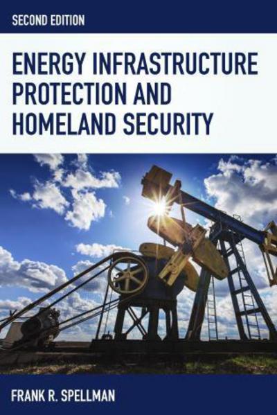 Cover for Frank R. Spellman · Energy Infrastructure Protection and Homeland Security - Homeland Security Series (Paperback Book) [Second edition] (2016)