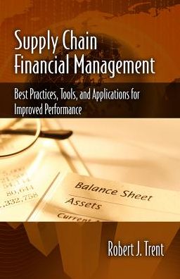 Cover for Robert Trent · Supply Chain Financial Management: Best Practices, Tools, and Applications for Improved Performance (Hardcover Book) (2015)